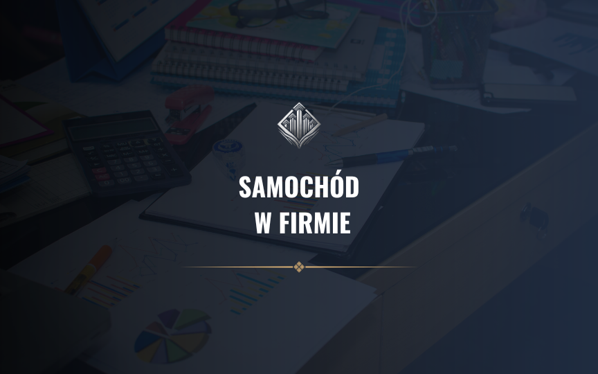 Samochód w firmie – poradnik dla przedsiębiorców Samochód w firmie - poradnik dla przedsiębiorców