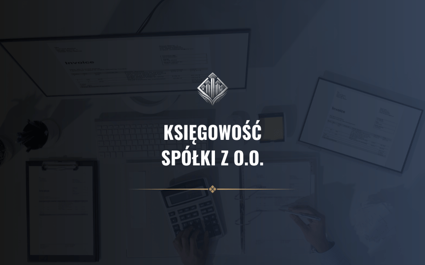 Księgowość dla Spółki z o.o. – Wszystko, Co Musisz Wiedzieć na Start