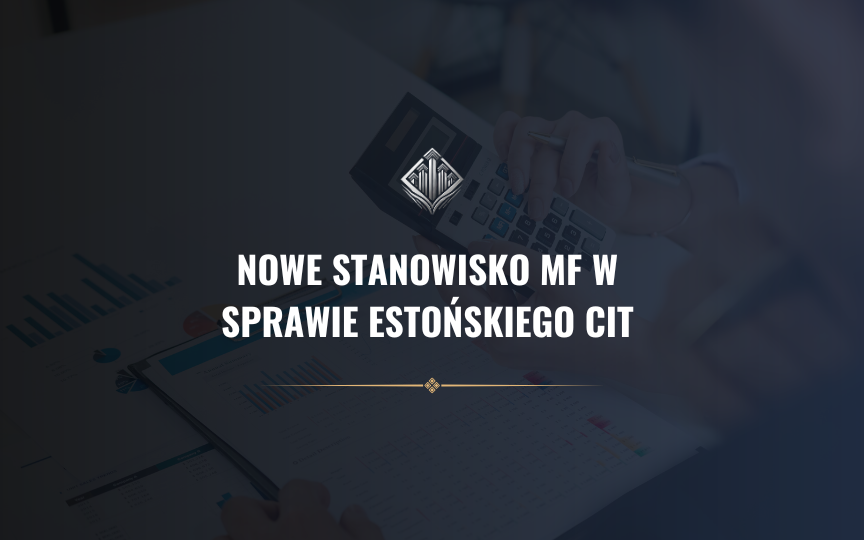 Nowe stanowisko MF w sprawie estońskiego CIT – co się zmienia?