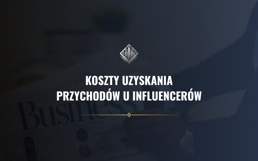 Koszty uzyskania przychodów u influencerów: kompletny przewodnik 2025 Koszty uzyskania przychodów u influencerów: kompletny przewodnik 2025