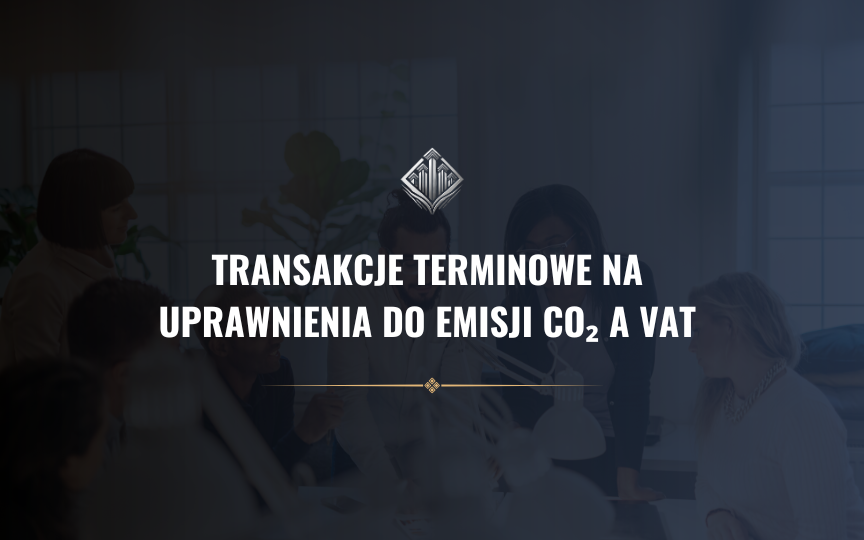 Transakcje terminowe na uprawnienia do emisji CO₂ a VAT (2025): zwolnienie czy 23%?