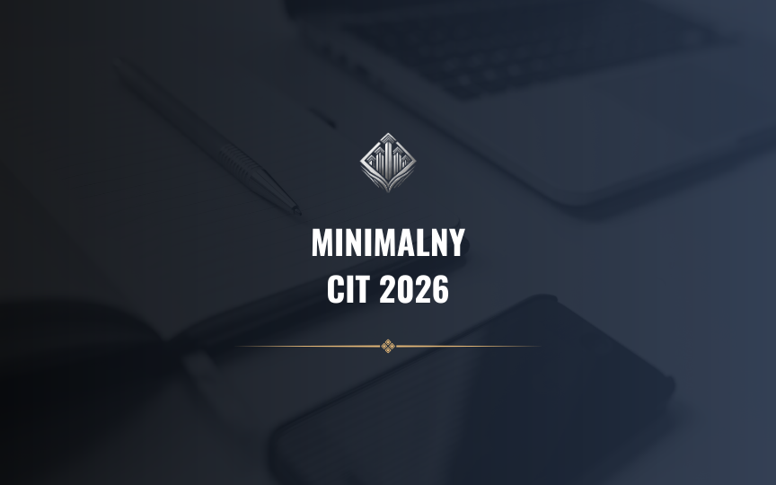 Minimalny CIT 2026: co się zmienia kogo obejmie jak policzyć i jak przygotować księgowość spółki z o.o.