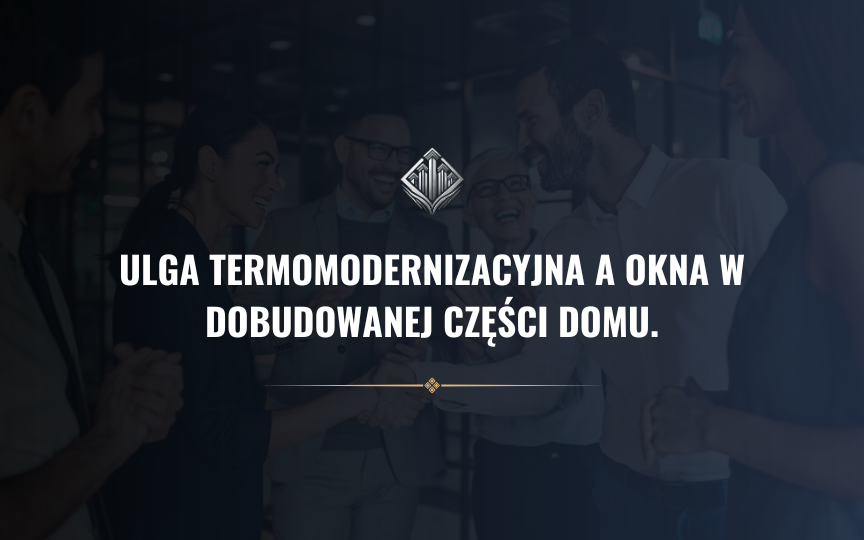 Ulga termomodernizacyjna a okna w dobudowanej części domu. Kiedy wydatek można odliczyć? Ulga termomodernizacyjna a okna w dobudowanej części domu. Kiedy wydatek można odliczyć?